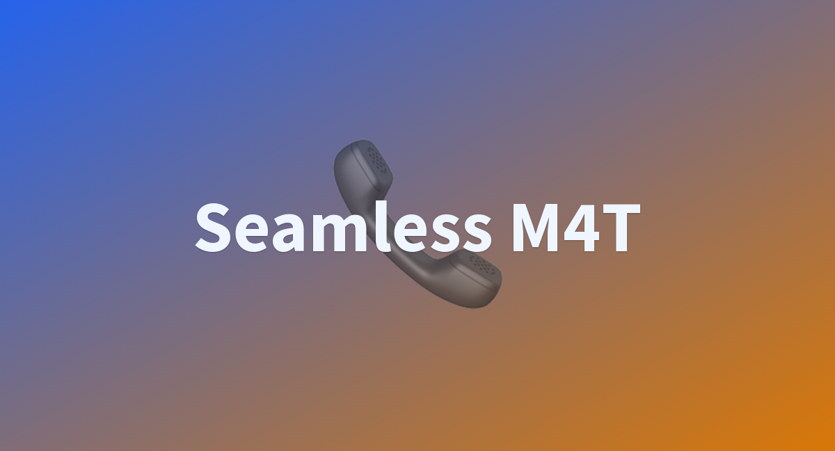 Seamless M4T